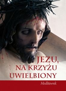 Jezu, na krzyżu uwielbiony